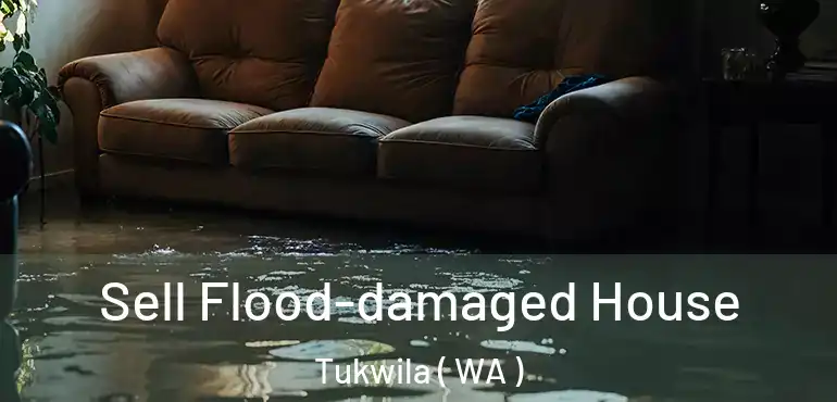  Sell Flood-damaged House Tukwila ( WA )