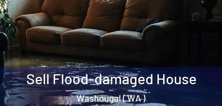  Sell Flood-damaged House Washougal ( WA )