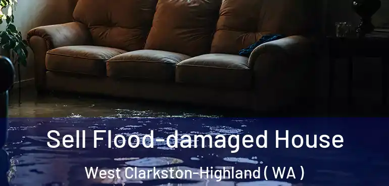  Sell Flood-damaged House West Clarkston-Highland ( WA )