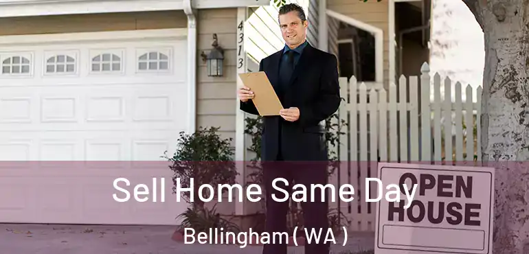  Sell Home Same Day Bellingham ( WA )