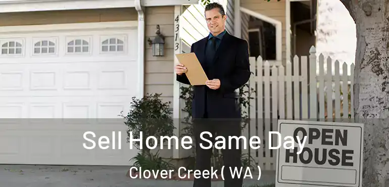  Sell Home Same Day Clover Creek ( WA )