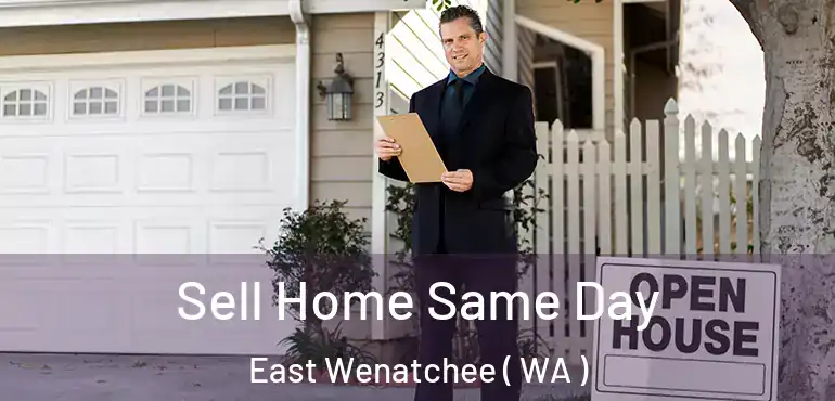  Sell Home Same Day East Wenatchee ( WA )