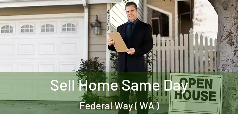  Sell Home Same Day Federal Way ( WA )