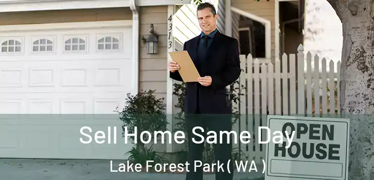  Sell Home Same Day Lake Forest Park ( WA )