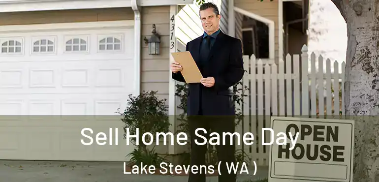  Sell Home Same Day Lake Stevens ( WA )