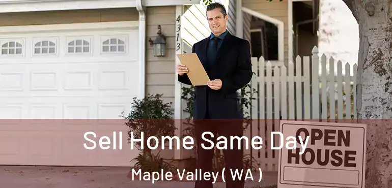  Sell Home Same Day Maple Valley ( WA )