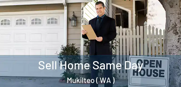  Sell Home Same Day Mukilteo ( WA )