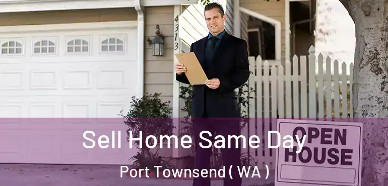  Sell Home Same Day Port Townsend ( WA )