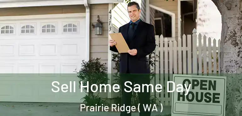  Sell Home Same Day Prairie Ridge ( WA )