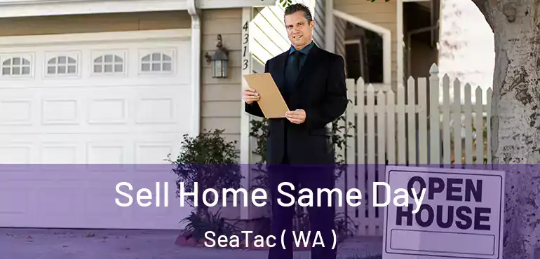  Sell Home Same Day SeaTac ( WA )
