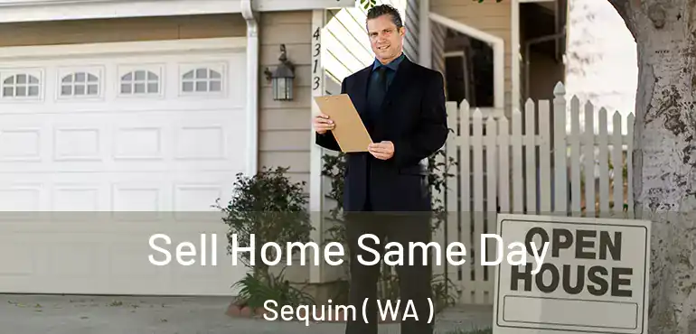  Sell Home Same Day Sequim ( WA )
