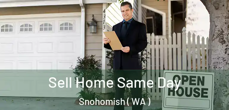  Sell Home Same Day Snohomish ( WA )