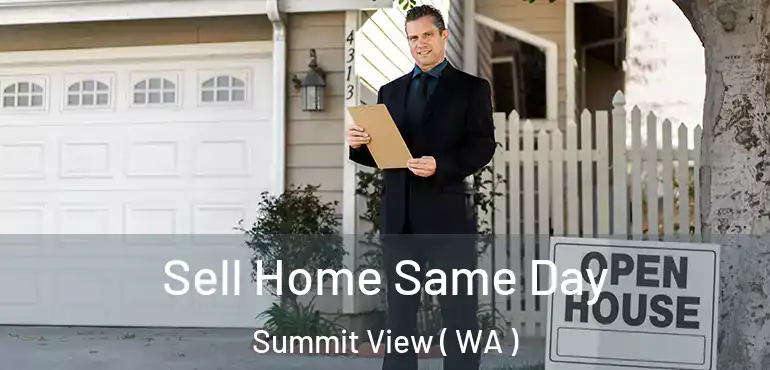  Sell Home Same Day Summit View ( WA )
