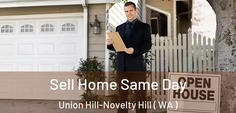  Sell Home Same Day Union Hill-Novelty Hill ( WA )