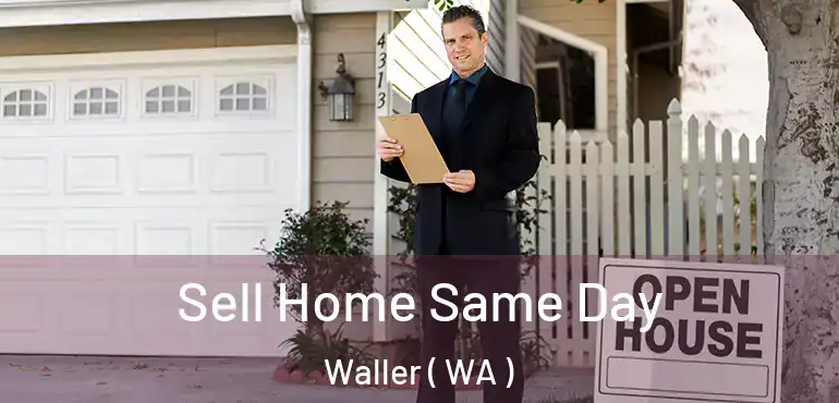  Sell Home Same Day Waller ( WA )