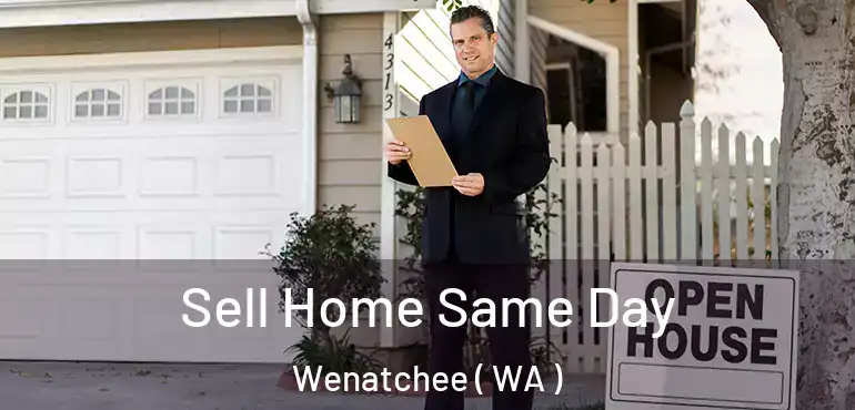  Sell Home Same Day Wenatchee ( WA )