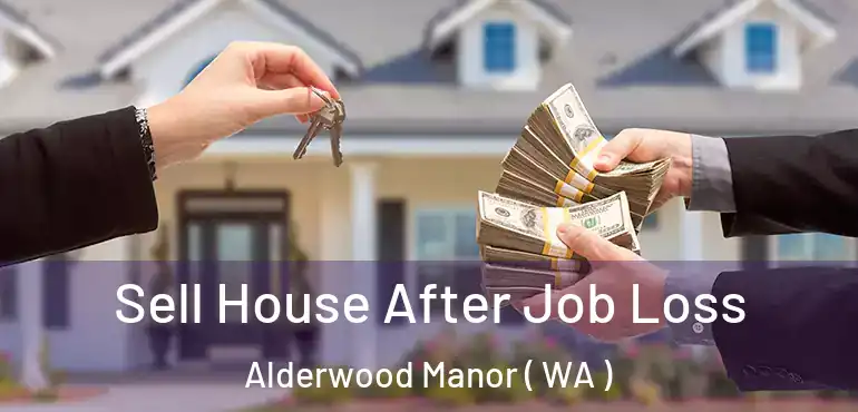 Sell House After Job Loss Alderwood Manor ( WA )