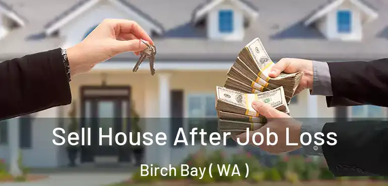  Sell House After Job Loss Birch Bay ( WA )