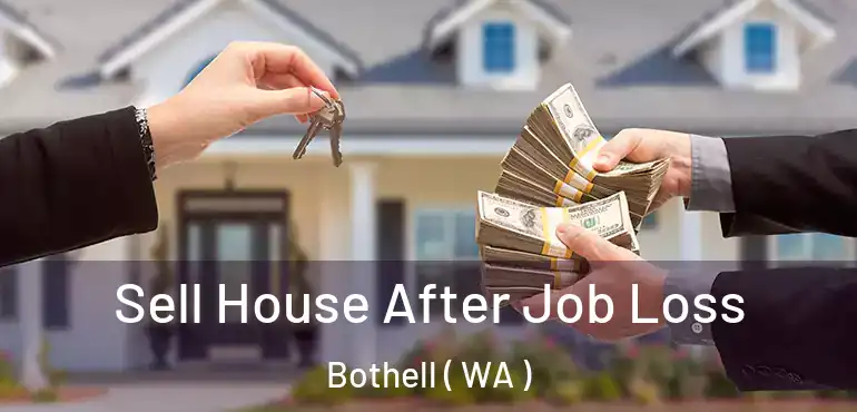  Sell House After Job Loss Bothell ( WA )