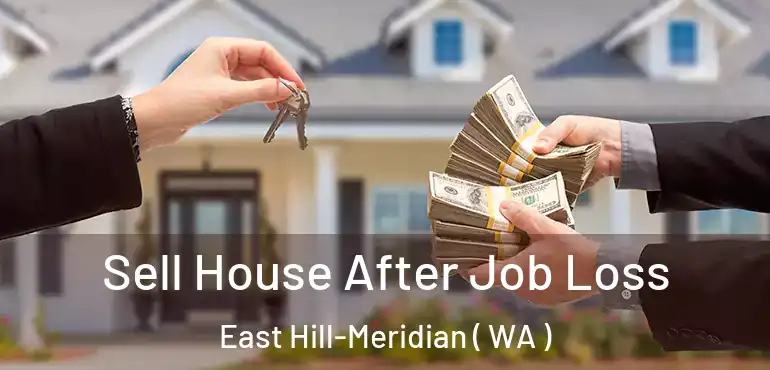  Sell House After Job Loss East Hill-Meridian ( WA )