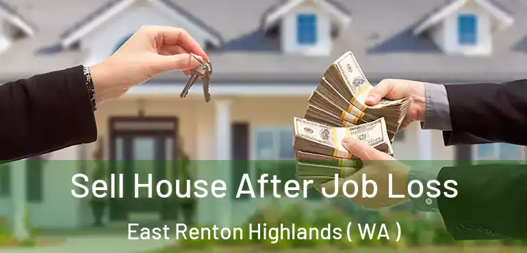  Sell House After Job Loss East Renton Highlands ( WA )