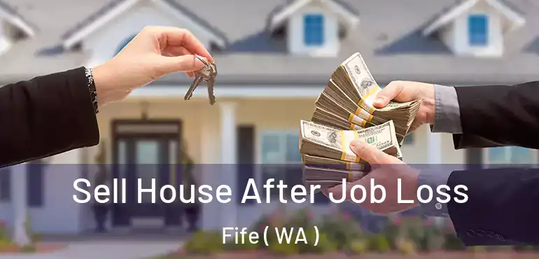  Sell House After Job Loss Fife ( WA )
