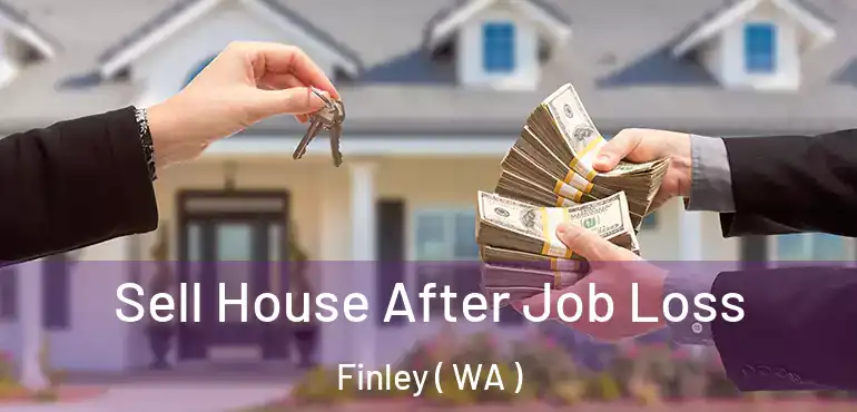  Sell House After Job Loss Finley ( WA )