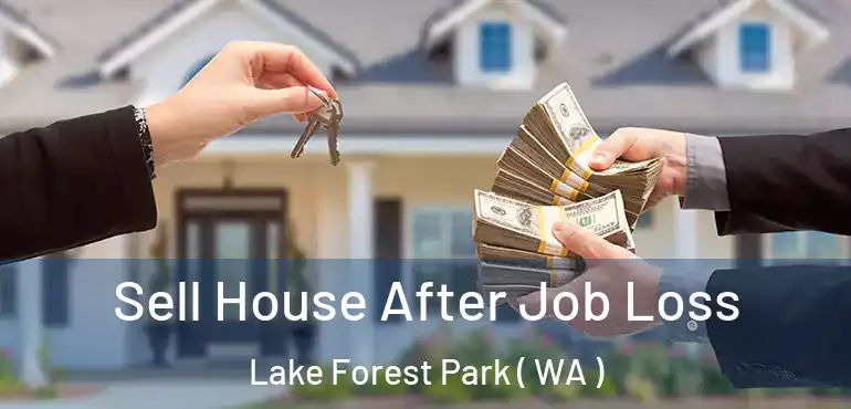  Sell House After Job Loss Lake Forest Park ( WA )