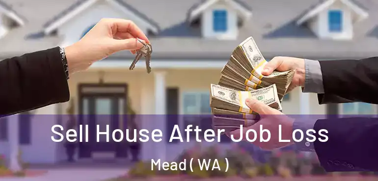  Sell House After Job Loss Mead ( WA )