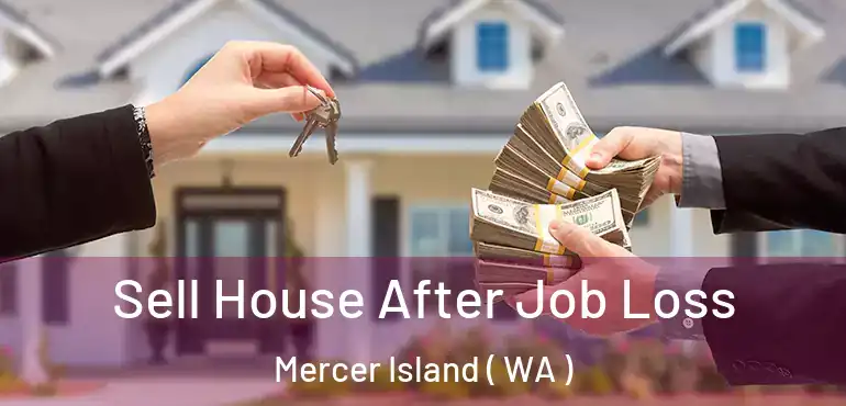  Sell House After Job Loss Mercer Island ( WA )