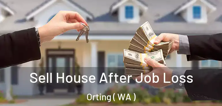  Sell House After Job Loss Orting ( WA )