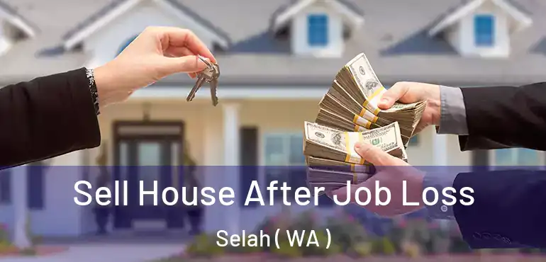  Sell House After Job Loss Selah ( WA )