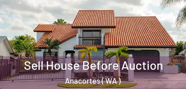  Sell House Before Auction Anacortes ( WA )