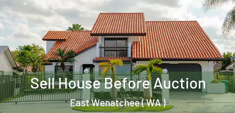  Sell House Before Auction East Wenatchee ( WA )