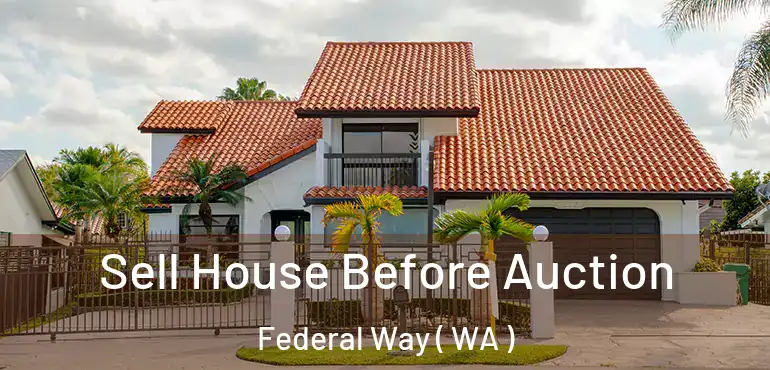  Sell House Before Auction Federal Way ( WA )