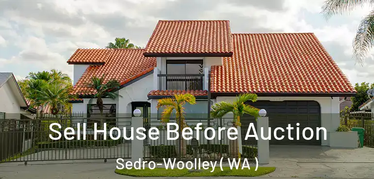  Sell House Before Auction Sedro-Woolley ( WA )