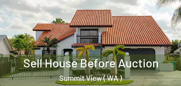  Sell House Before Auction Summit View ( WA )