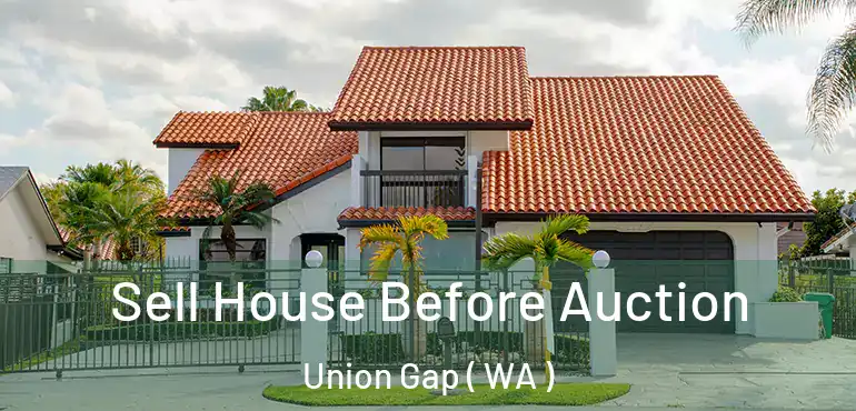  Sell House Before Auction Union Gap ( WA )