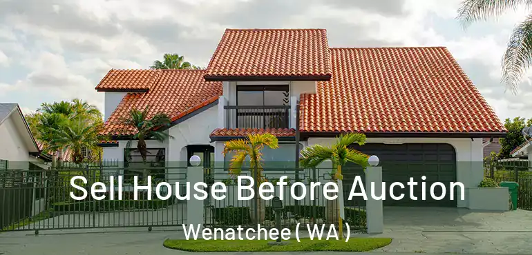  Sell House Before Auction Wenatchee ( WA )