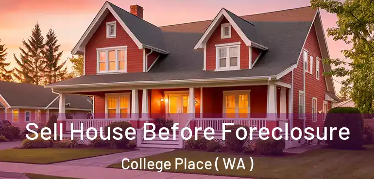  Sell House Before Foreclosure College Place ( WA )