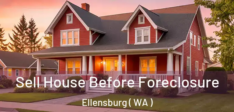  Sell House Before Foreclosure Ellensburg ( WA )