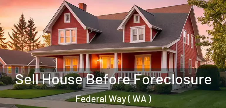  Sell House Before Foreclosure Federal Way ( WA )
