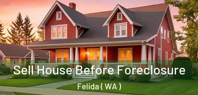  Sell House Before Foreclosure Felida ( WA )