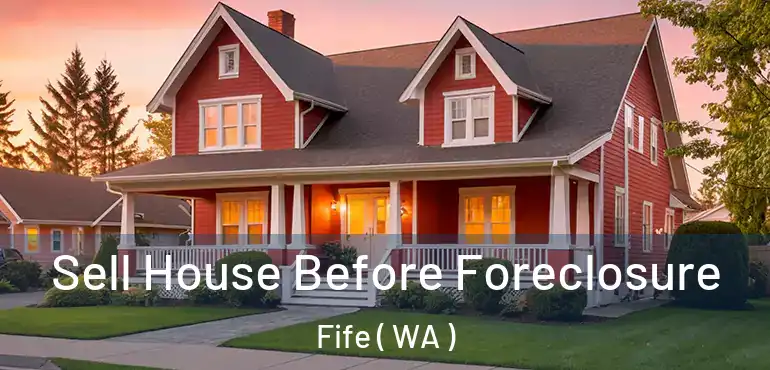  Sell House Before Foreclosure Fife ( WA )