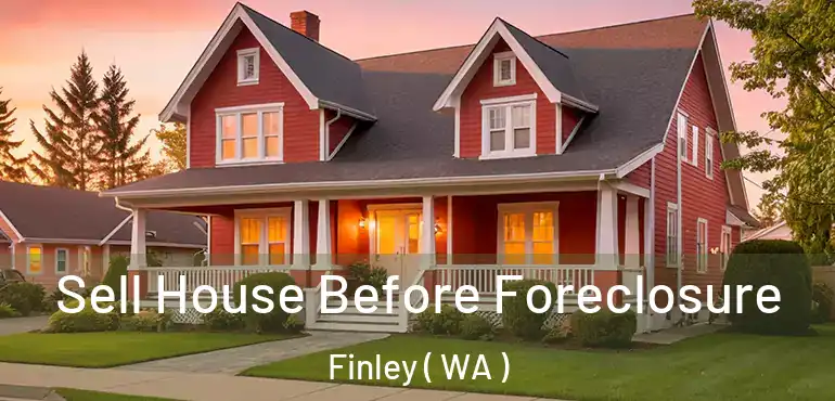  Sell House Before Foreclosure Finley ( WA )