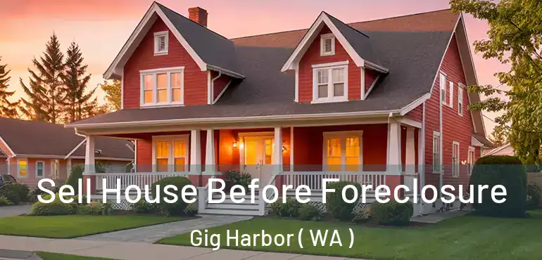  Sell House Before Foreclosure Gig Harbor ( WA )