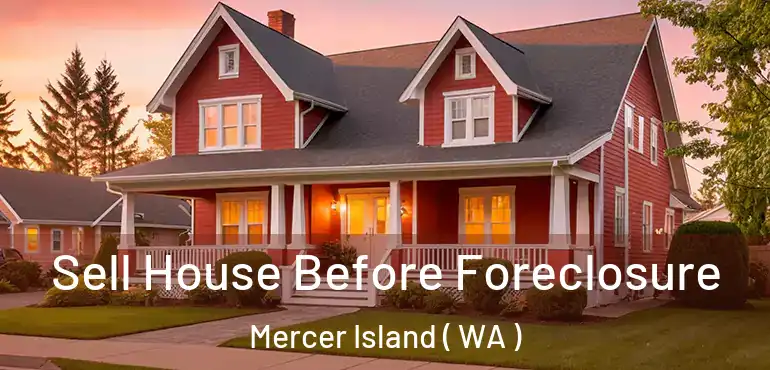  Sell House Before Foreclosure Mercer Island ( WA )