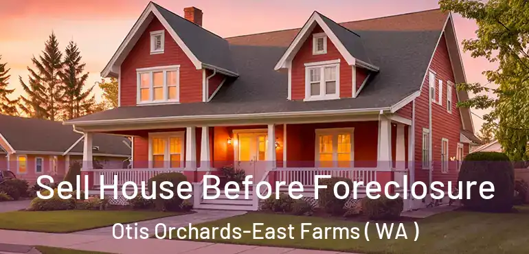  Sell House Before Foreclosure Otis Orchards-East Farms ( WA )