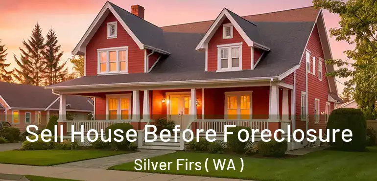  Sell House Before Foreclosure Silver Firs ( WA )