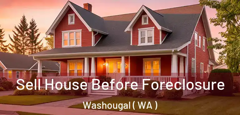 Sell House Before Foreclosure Washougal ( WA )